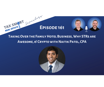 161. Taking Over the Family Hotel Business, Why STRs are Awesome, & Crypto with Naitik Patel, CPA Featured Image
