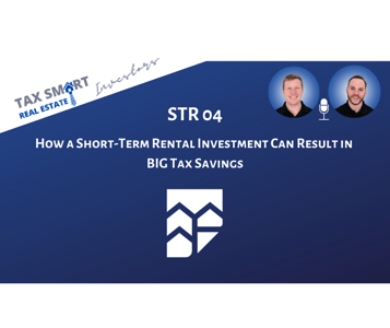 STR 04: How a Short-Term Rental Investment Can Result in BIG Tax Savings Featured Image
