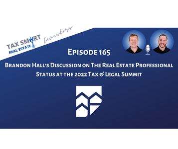 165. Brandon Hall's Discussion on The Real Estate Professional Status at the 2022 Tax & Legal Summit Featured Image