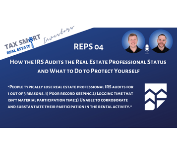 REPS 04: How the IRS Audits the Real Estate Professional Status & What to Do to Protect Yourself Featured Image