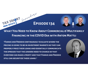 134. What You Need to Know About Commercial & Multifamily Financing in the COVID Era with Anton Mattli Featured Image