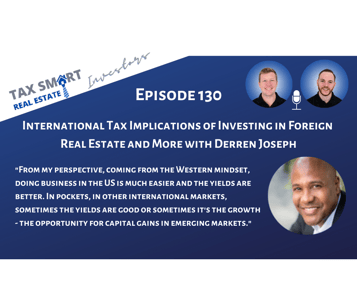 130. International Tax Implications of Investing in Foreign Real Estate and More with Derren Joseph Featured Image