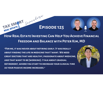 125. How Real Estate Investing Can Help You Achieve Financial Freedom and Balance with Peter Kim, MD Featured Image