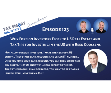 123. Why Foreign Investors Flock to US Real Estate and Tax Tips for Investing in the US with Reed Goossens Featured Image