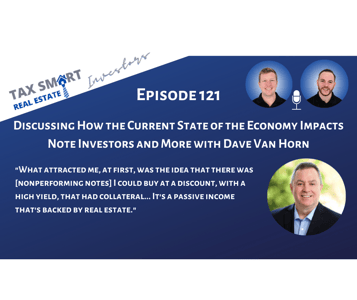121. Discussing How the Current State of the Economy Impacts Note Investors and More with Dave Van Horn Featured Image