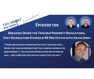 109. Breaking Down the Tangible Property Regulations, Cost Segregation Studies & RE Pro Status with Kevin Jerry Featured Image