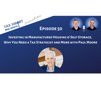 50. Investing in Manufactured Housing & Self-Storage and Why You Need a Tax Strategist with Paul Moore Featured Image