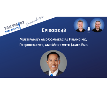 48. Multifamily and Commercial Financing, Requirements, and More with James Eng Featured Image