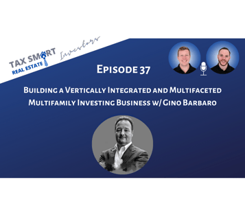 37. Building a Vertically Integrated and Multifaceted Multifamily Investing Business w/ Gino Barbaro Featured Image