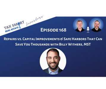 168. Repairs vs. Capital Improvements & Safe Harbors That Can Save You Thousands with Billy Withers, MST Featured Image
