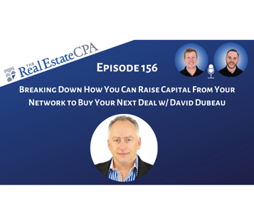 156. Breaking Down How You Can Raise Capital From Your Network to Buy Your Next Deal w/ David Dubeau Featured Image