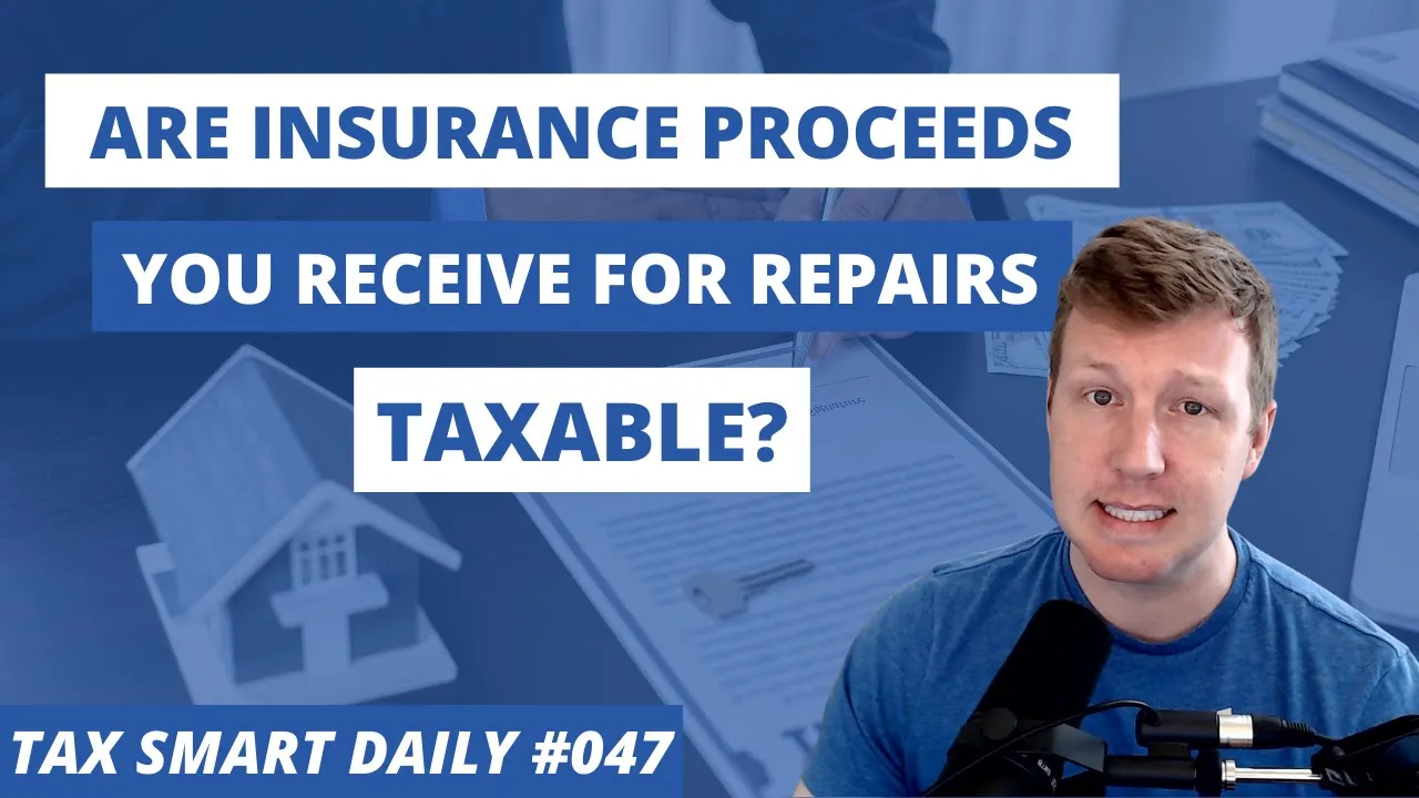 Are Insurance Proceeds You Receive for Repairs Taxable? [Tax Smart Daily 047] Featured Image