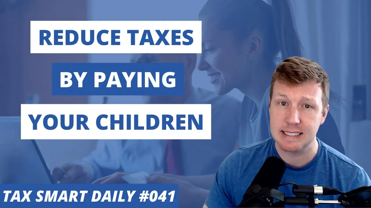 How Paying Your Children can Save You BIG Tax Dollars [Tax Smart Daily 041] Featured Image